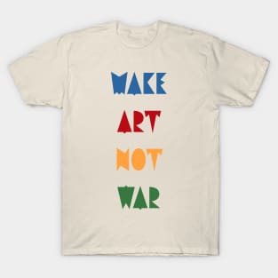 Make art not war T-Shirt